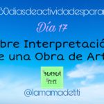 Día 17: Libre Interpretación de una Obra de Arte