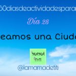 Día 28: Creamos una Ciudad